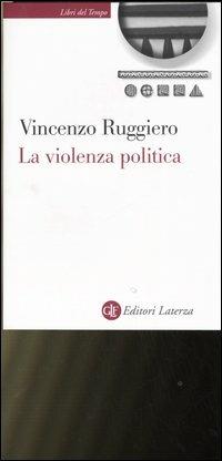 La violenza politica. Un'analisi criminologica - Vincenzo Ruggiero - copertina