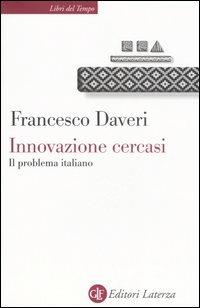 Innovazione cercasi. Il problema italiano - Francesco Daveri - 2