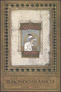 Il mondo islamico. Breve storia dal Cinquecento a oggi - Pier Giovanni Donini - copertina