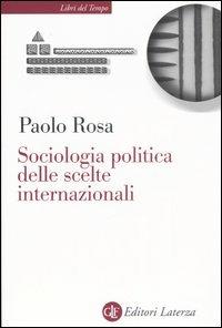 Sociologia politica delle scelte internazionali - Paolo Rosa - copertina