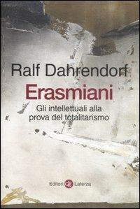 Erasmiani. Gli intellettuali alla prova del totalitarismo - Ralf Dahrendorf - copertina