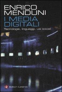 I media digitali. Tecnologie, linguaggi, usi sociali - Enrico Menduni - copertina