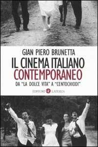 Libro Il cinema italiano contemporaneo. Da «La dolce vita» a «Centochiodi» Gian Piero Brunetta