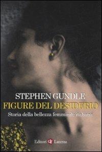 Figure del desiderio. Storia della bellezza femminile italiana - Stephen Gundle - copertina