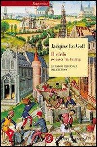 Il cielo sceso in terra. Le radici medievali dell'Europa - Jacques Le Goff - copertina