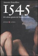 1545. Gli ultimi giorni del Rinascimento