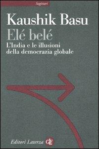 Elé belé. L'India e le illusioni della democrazia globale - Kaushik Basu - copertina