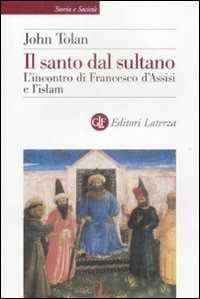 Libro Il santo dal sultano. L'incontro di Francesco d'Assisi e l'islam John Toland