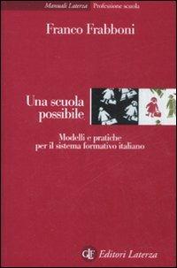 Una scuola possibile. Modelli e pratiche per il sistema formativo italiano - Franco Frabboni - copertina