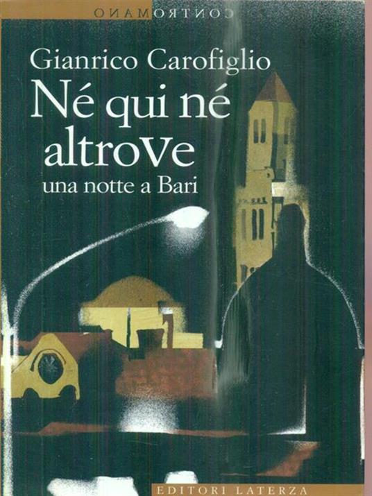 Né qui né altrove. Una notte a Bari - Gianrico Carofiglio - 2