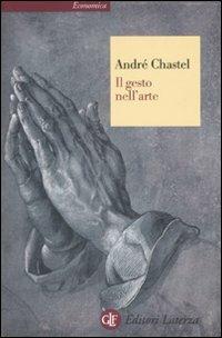 Il gesto nell'arte. Ediz. illustrata - André Chastel - copertina
