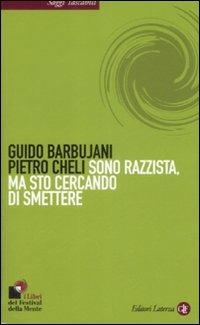 Sono razzista, ma sto cercando di smettere - Guido Barbujani,Pietro Cheli - copertina