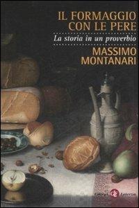 Il formaggio con le pere. La storia in un proverbio - Massimo Montanari - copertina