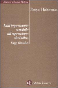 Dall'impressione sensibile all'espressione simbolica. Saggi filosofici - Jürgen Habermas - copertina