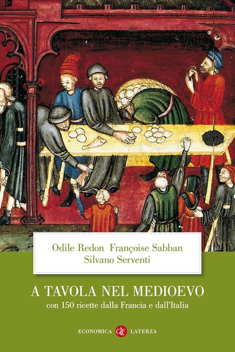 A tavola nel Medioevo. Con 150 ricette dalla Francia e dall'Italia - Odile Redon,Françoise Sabban,Silvano Serventi - copertina