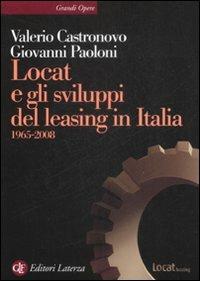 Locat e gli sviluppi del leasing in Italia. 1965-2008 - Valerio Castronovo,Giovanni Paoloni - copertina