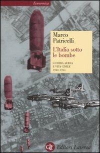 L' Italia sotto le bombe. Guerra aerea e vita civile 1940-1945 - Marco Patricelli - copertina