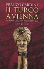 Il turco a Vienna. Storia del grande assedio del 1683