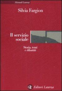 Il servizio sociale. Storia, temi e dibattiti - Silvia Fargion - copertina