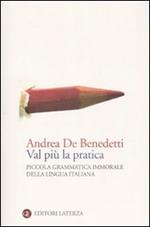 Val più la pratica. Piccola grammatica immorale della lingua italiana