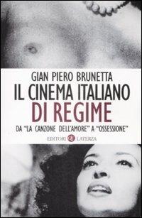 Il cinema italiano di regime. Da «La canzone dell'amore» a «Ossessione». 1929-1945 - Gian Piero Brunetta - copertina