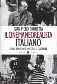 Libro Il cinema neorealista italiano. Storia economica, politica e culturale Gian Piero Brunetta