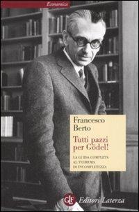 Tutti pazzi per Gödel! La guida completa al teorema di incompletezza - Francesco Berto - copertina