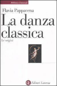 La danza classica. Le origini - Flavia Pappacena - copertina