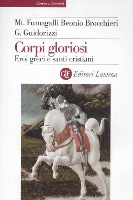 Corpi gloriosi. Eroi greci e santi cristiani - Mariateresa Fumagalli Beonio Brocchieri,Giulio Guidorizzi - copertina