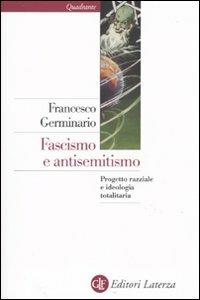 Fascismo e antisemitismo. Progetto razziale e ideologia totalitaria - Francesco Germinario - copertina