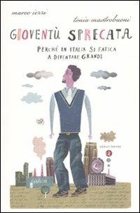 Gioventù sprecata. Perché in Italia si fatica a diventare grandi - Marco Iezzi,Tonia Mastrobuoni - copertina