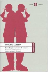 Sociologia dei conflitti etnici. Razzismo, immigrazione e società multiculturale - Vittorio Cotesta - copertina