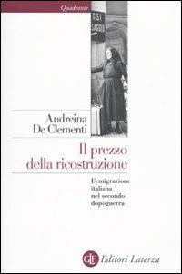 Il prezzo della ricostruzione. L'emigrazione italiana nel secondo dopoguerra - Andreina De Clementi - copertina