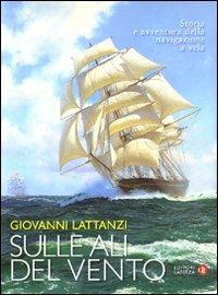 Sulle ali del vento. Storia e avventura della navigazione a vela - Giovanni Lattanzi - copertina