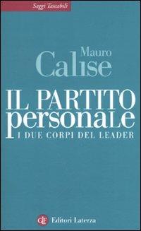 Il partito personale. I due corpi del leader - Mauro Calise - copertina