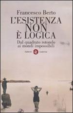 L'esistenza non è logica. Dal quadrato rotondo ai mondi impossibili