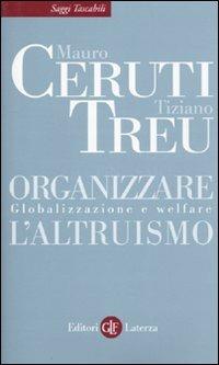 Organizzare l'altruismo. Globalizzazione e welfare - Mauro Ceruti,Tiziano Treu - copertina