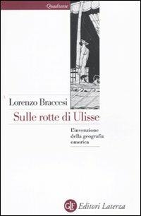 Sulle rotte di Ulisse. L'invenzione della geografia omerica - Lorenzo Braccesi - copertina