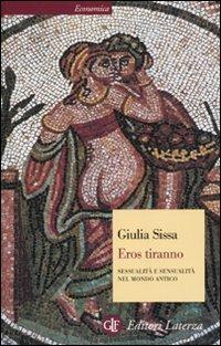 Eros tiranno. Sessualità e sensualità nel mondo antico - Giulia Sissa - copertina