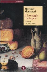 Il formaggio con le pere. La storia in un proverbio - Massimo Montanari - copertina