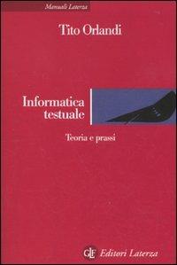 Informatica testuale. Teoria e prassi - Tito Orlandi - copertina