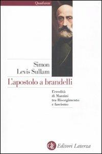 L' apostolo a brandelli. L'eredità di Mazzini tra Risorgimento e fascismo - Simon Levis Sullam - copertina