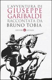 L' avventura di Giuseppe Garibaldi raccontata da Bruno Tobia - Bruno Tobia - 2