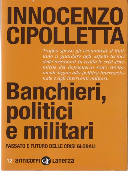 Banchieri, politici e militari. Passato e futuro delle crisi Globali - Innocenzo Cipolletta - 4