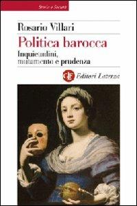 Politica barocca. Inquietudini, mutamento e prudenza - Rosario Villari - copertina