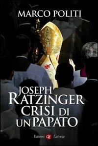 Joseph Ratzinger. Crisi di un papato - Marco Politi - copertina