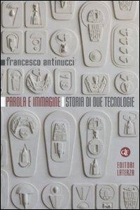 Libro Parola e immagine. Storia di due tecnologie Francesco Antinucci