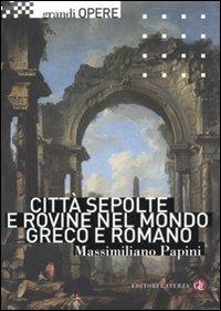 Città sepolte e rovine nel mondo greco e romano - Massimiliano Papini - copertina