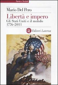 Libertà e impero. Gli Stati Uniti e il mondo 1776-2011 - Mario Del Pero - copertina