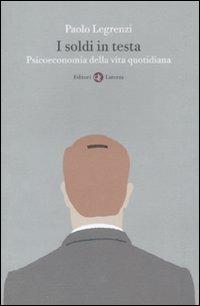 I soldi in testa. Psicoeconomia della vita quotidiana - Paolo Legrenzi - copertina